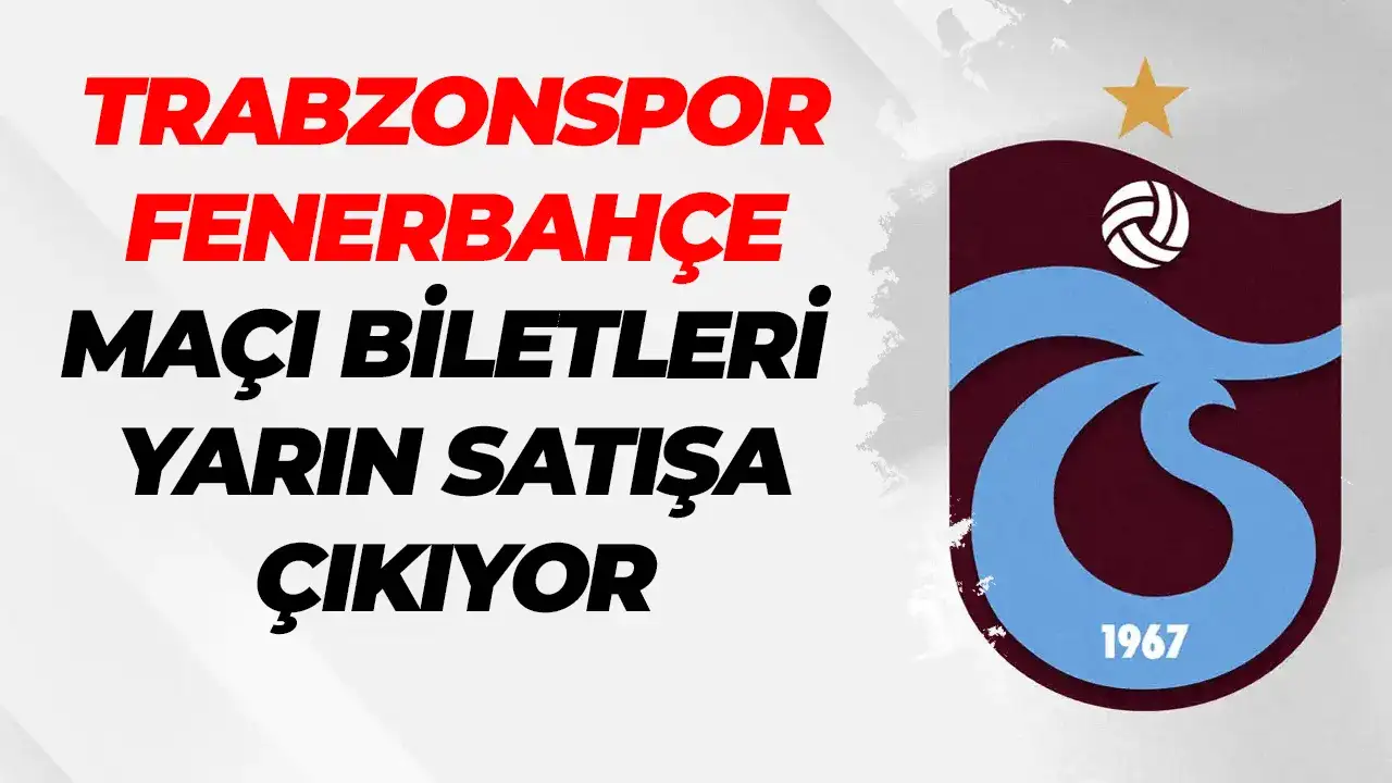 Trabzonspor - Fenerbahçe maçı biletleri yarın satışa çıkıyor