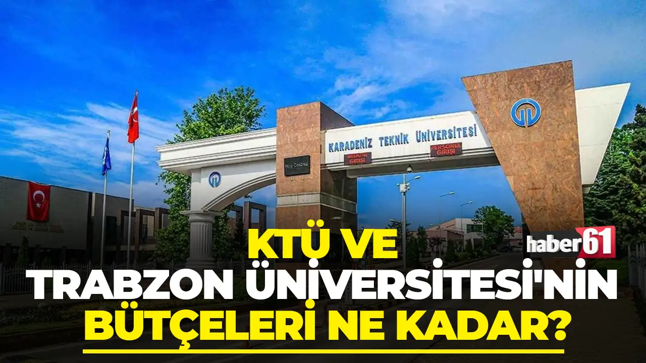 2025 yılı üniversite bütçeleri belli oldu: KTÜ ve Trabzon Üniversitesi'nin bütçeleri ne kadar?