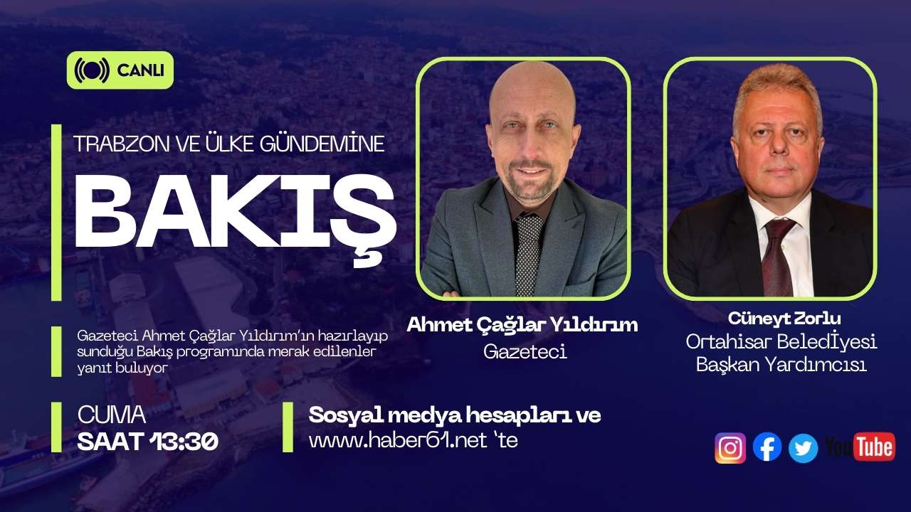 Trabzon ve ülke gündemi Bakış programı ile Haber61TV ekranların'da!