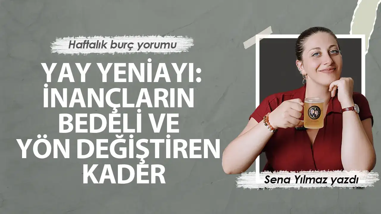 22-28 Aralık Haftalık Burç Yorumu: Yay Yeniayı
