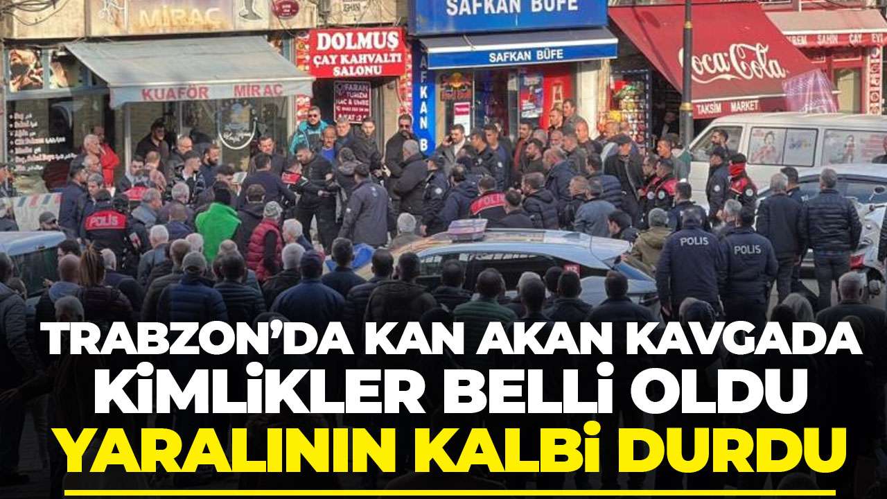 Trabzon’da meydanı savaş alanına çevirmişlerdi! Kimlikleri belli oldu