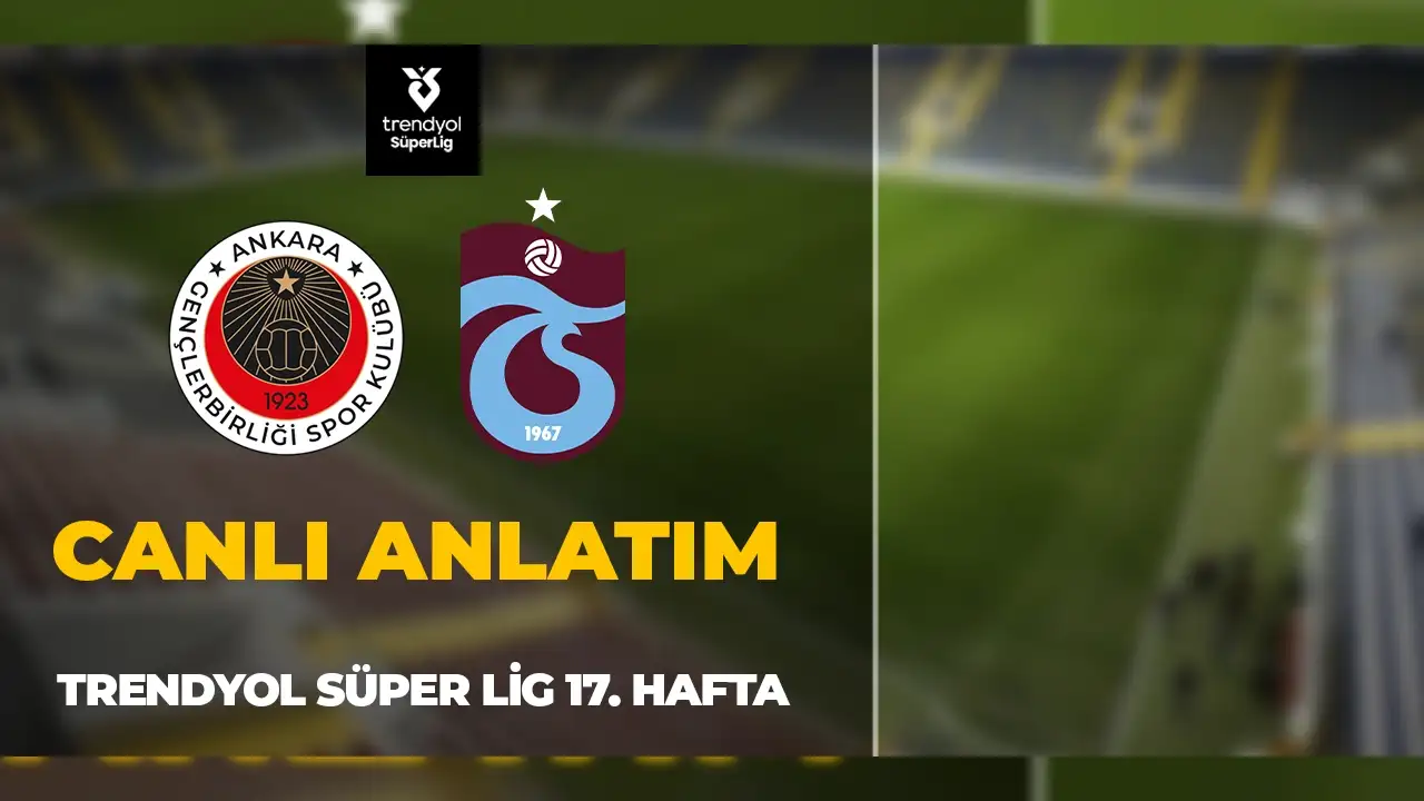 CANLI ANLATIM I Trabzonspor, Gençlerbirliği'ne konuk oluyor