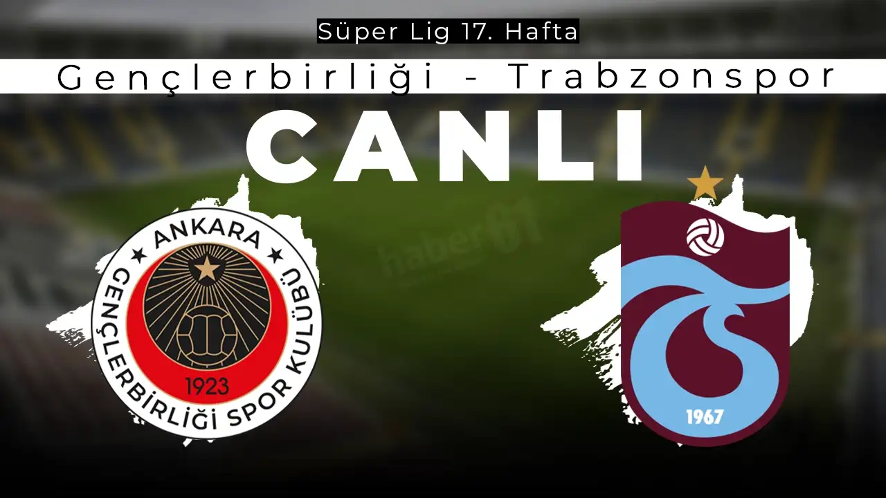 CANLI ANLATIM I Trabzonspor, Gençlerbirliği'ne konuk oluyor