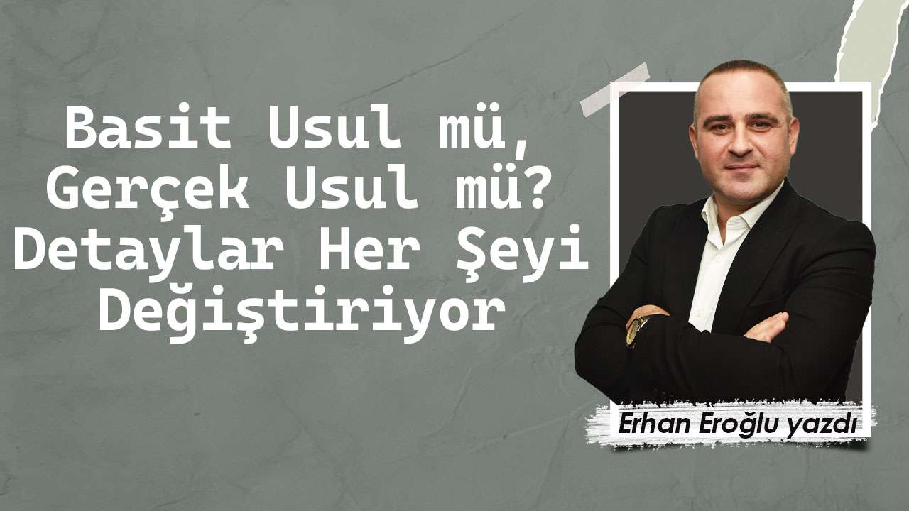 Basit Usul mü, Gerçek Usul mü? Detaylar Her Şeyi Değiştiriyor
