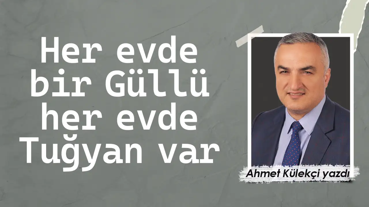 Her evde bir Güllü, her evde Tuğyan var