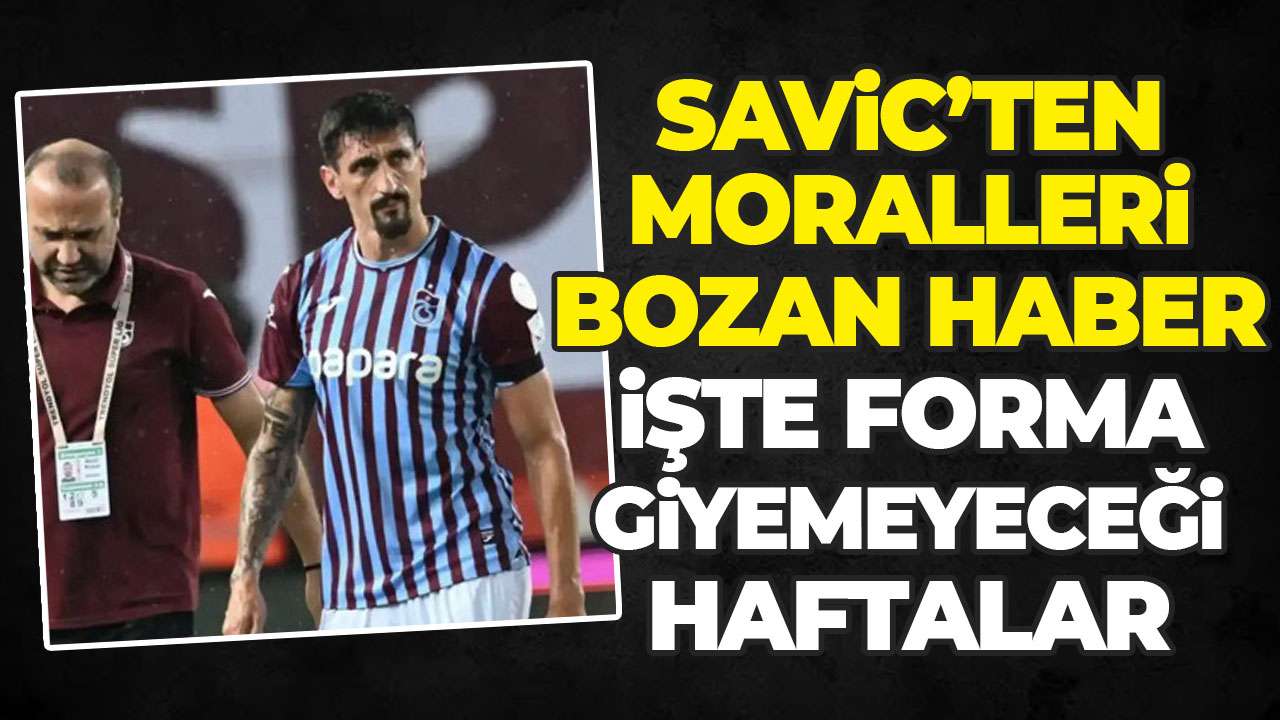 Trabzonspor’da Savic’ten kötü haber: Canlı yayında açıkladı