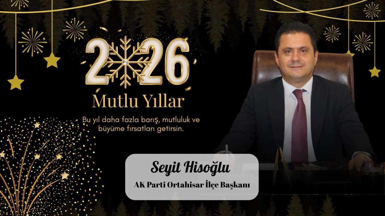 AK Parti Ortahisar İlçe Başkanı Seyit Hisoğlu Yılbaşı Mesajı