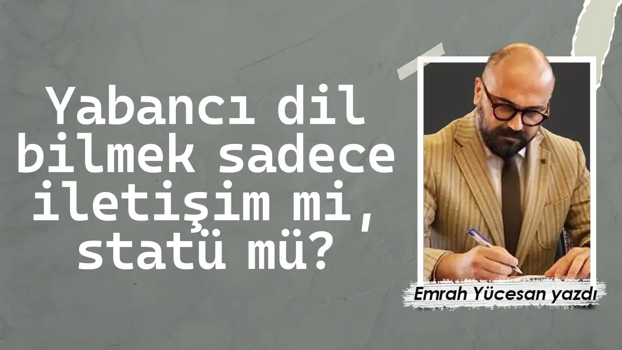 Yabancı dil bilmek sadece iletişim mi, statü mü?