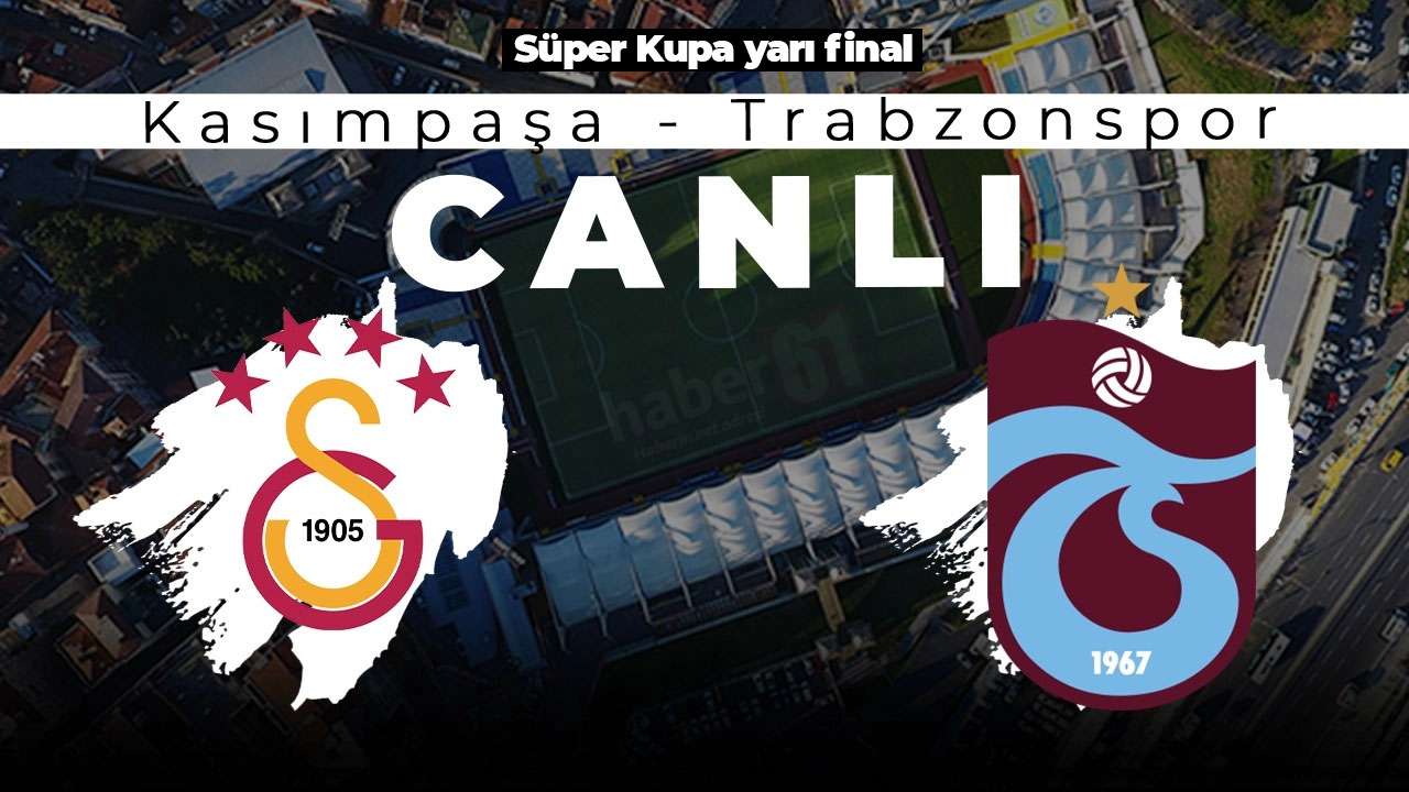 Süper Kupa'da Trabzonspor Galatasaray Maçı Canlı anlatım: Gaziantep'te nefesler tutuldu