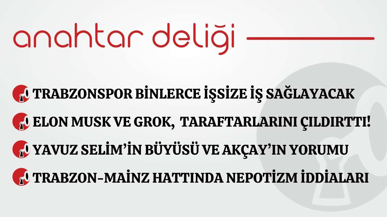 Anahtar Deliği 06.01.2026 - Trabzonspor binlerce işsize iş sağlayacak