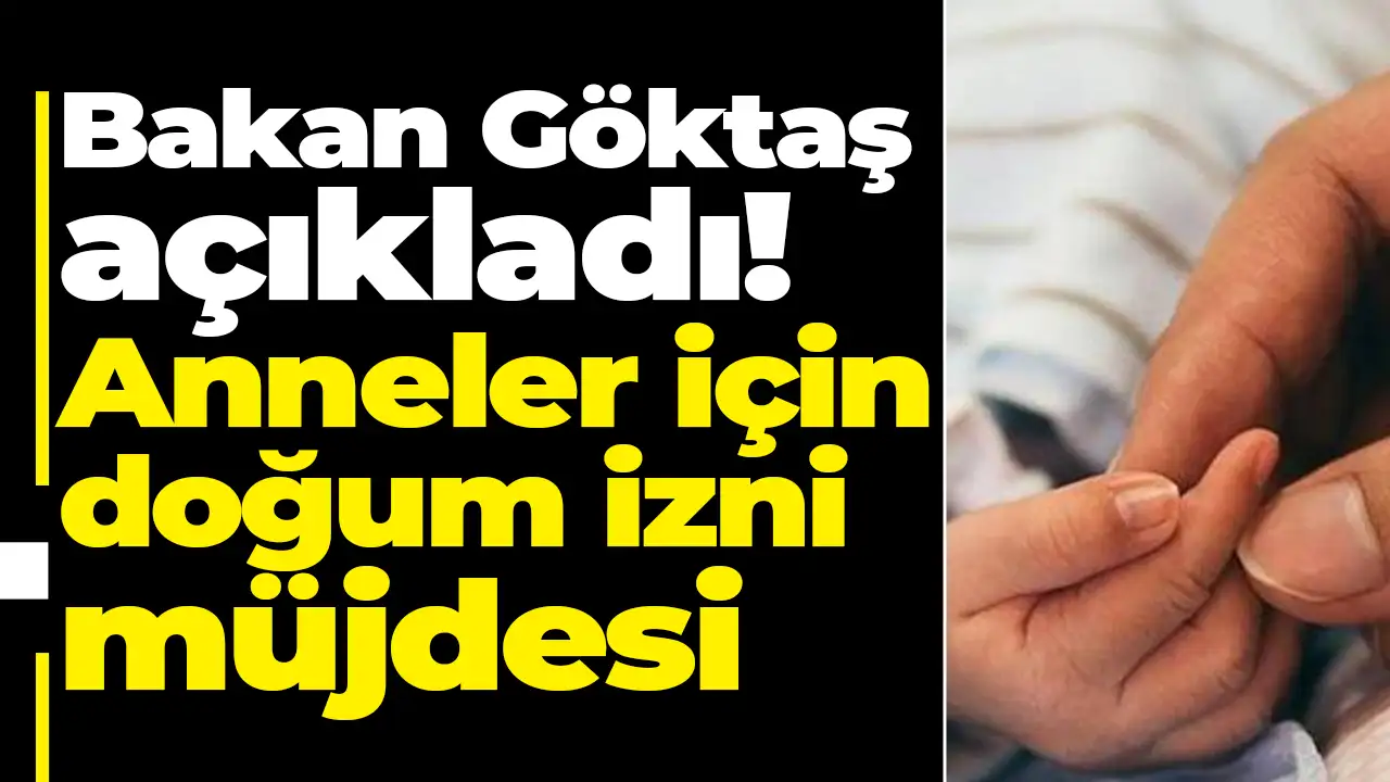 Bakan Göktaş açıkladı: Doğum izni 24 haftaya çıkarılacak