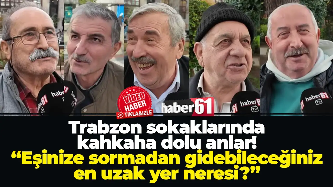 Trabzon’da vatandaşlara sorduk: “Eşinize sormadan gidebileceğiniz en uzak yer neresi?”