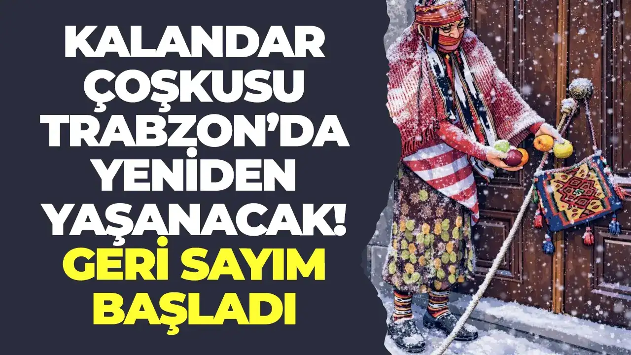 Kalandar coşkusu Trabzon’da yeniden yaşanacak: Geri sayım başladı