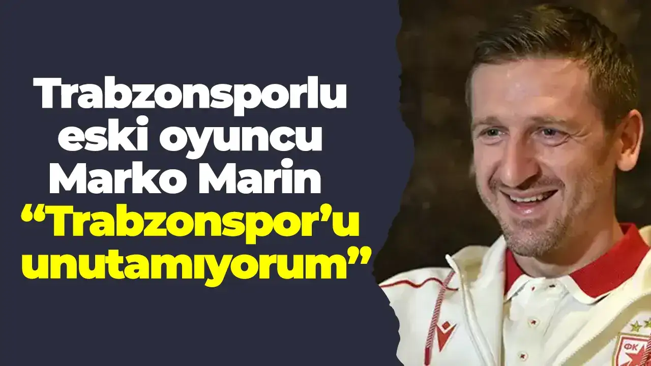 Marko Marin konuştu: Trabzonspor’u unutamıyorum