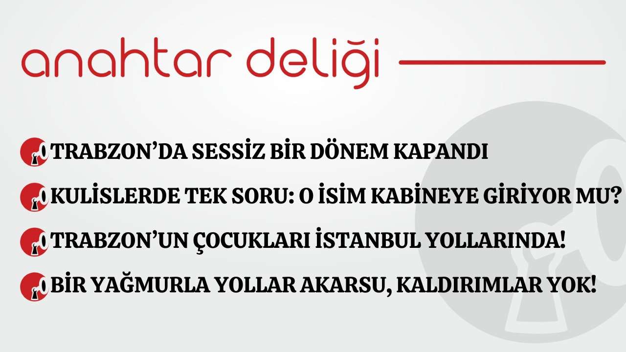 Anahtar Deliği 08.01.2026 - Trabzon’da sessiz bir dönem kapandı
