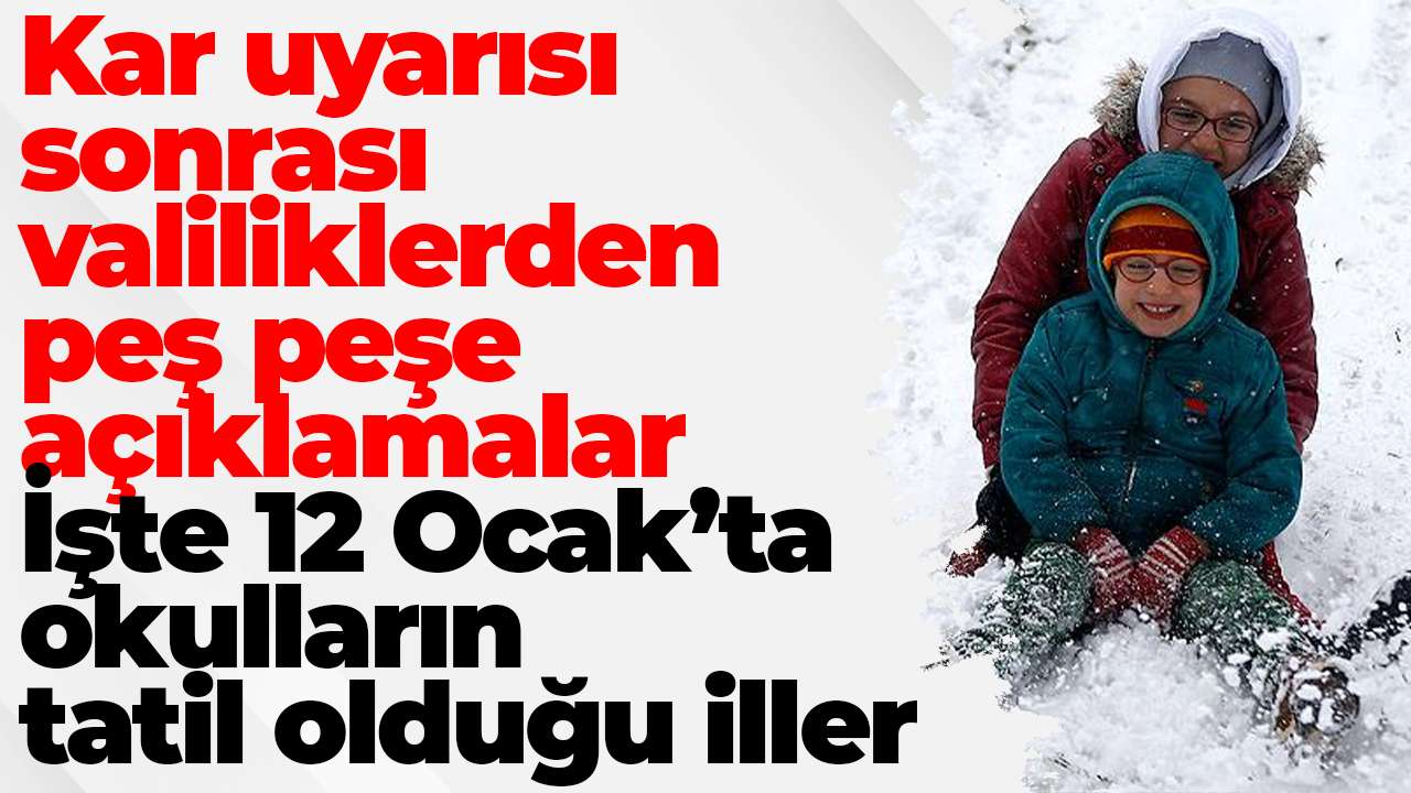 Kar uyarısı sonrası valiliklerden peş peşe açıklamalar: İşte 12 Ocak’ta okulların tatil olduğu iller