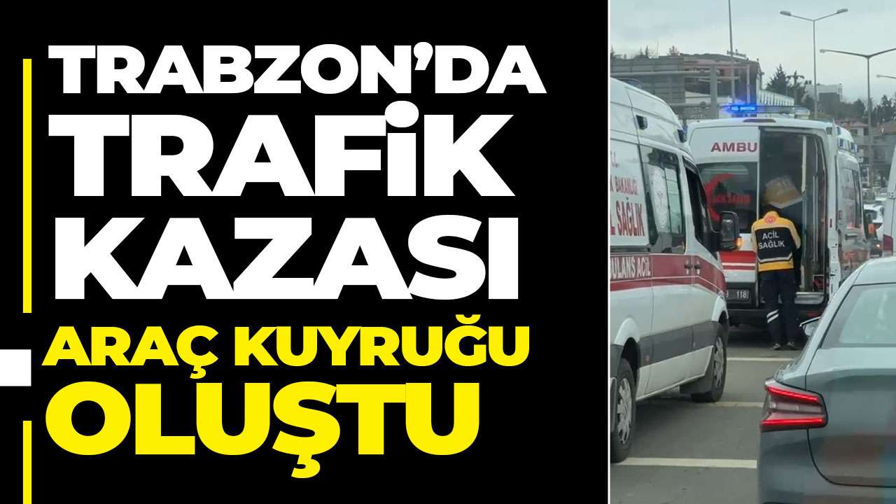 Trabzon Ortahisar’da trafik kazası: 1 kişi yaralandı