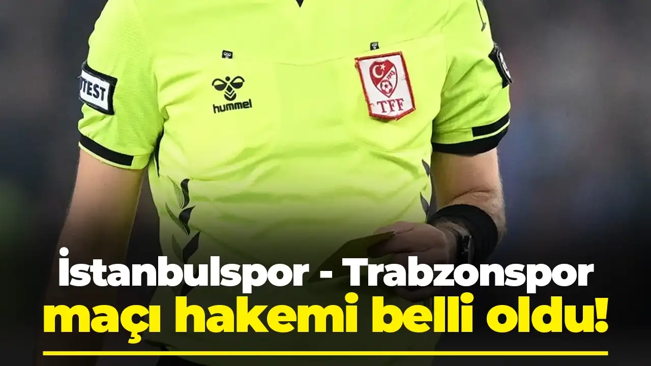 Trabzonspor’un İstanbulspor maçı hakemi Burak Demirkıran oldu