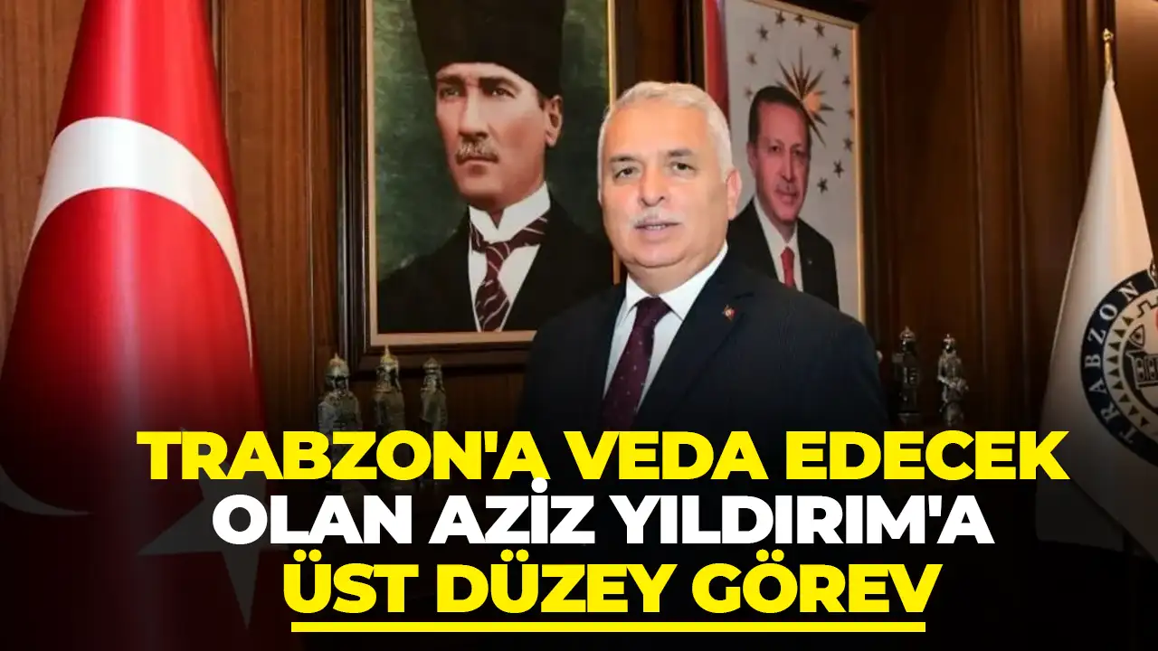 Trabzon'a veda edecek olan Aziz Yıldırım'a üst düzey görev