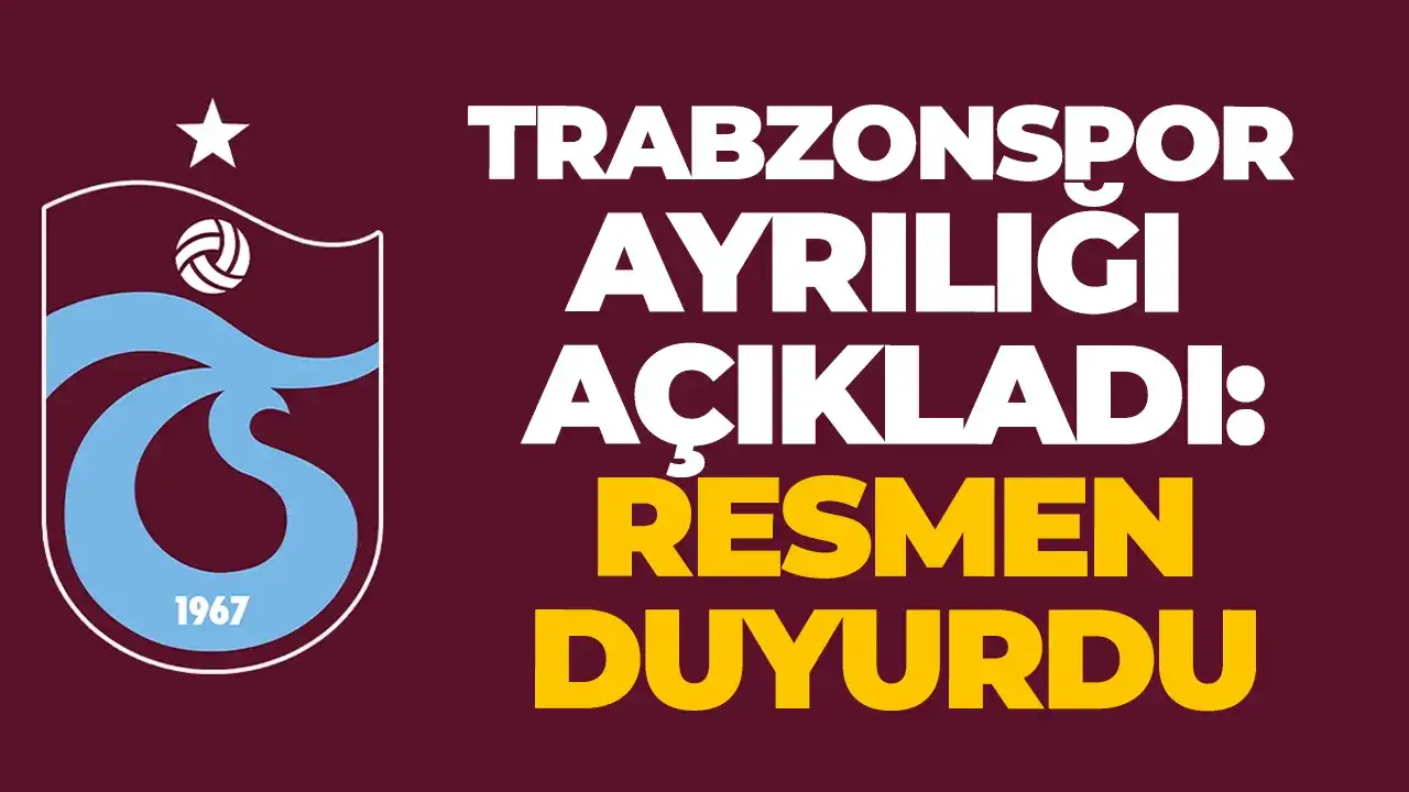 Trabzonspor ayrılığı açıkladı: Resmen duyurdu