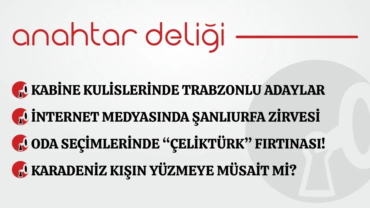 Anahtar Deliği 13.01.2026 - Yeni Kabinede ismi konuşulan Trabzonlu isimler