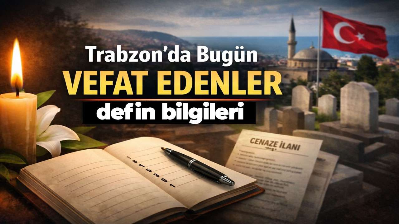 Trabzon bugün vefat edenler listesi: Cenaze ilanları
