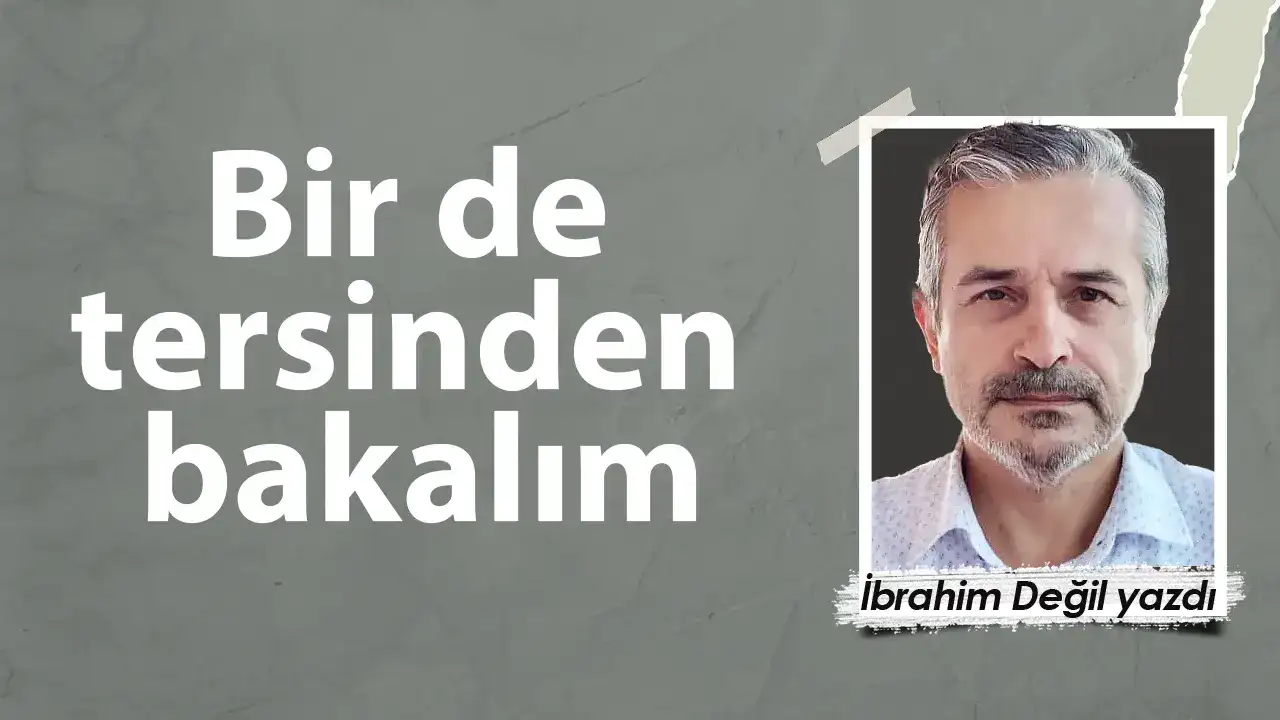 Bir de tersinden bakalım