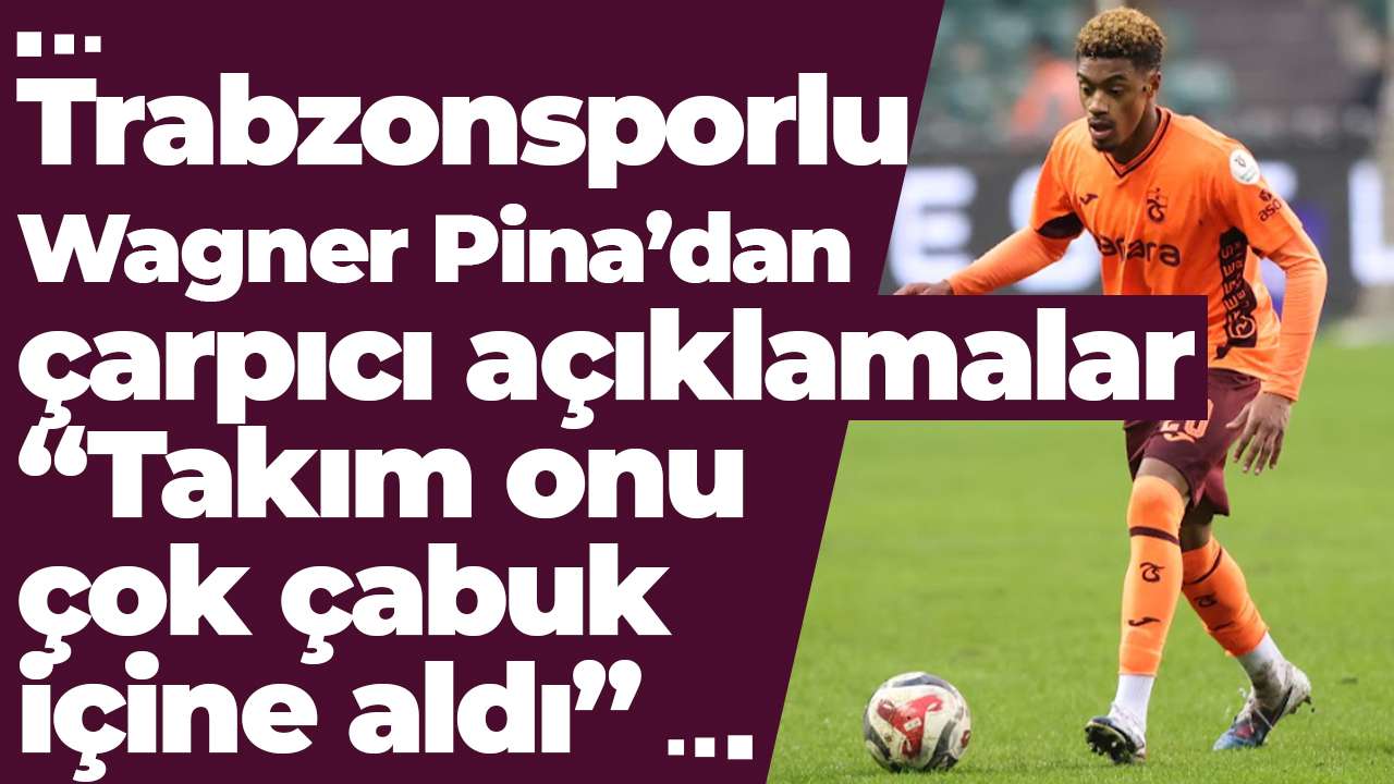 Trabzonsporlu Wagner Pina’dan çarpıcı açıklamalar: “Takım onu çok çabuk içine aldı”