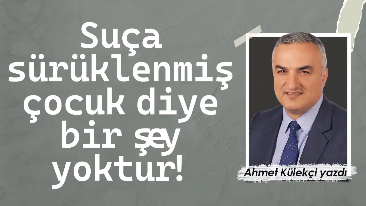 Suça sürüklenmiş çocuk diye bir şey yoktur