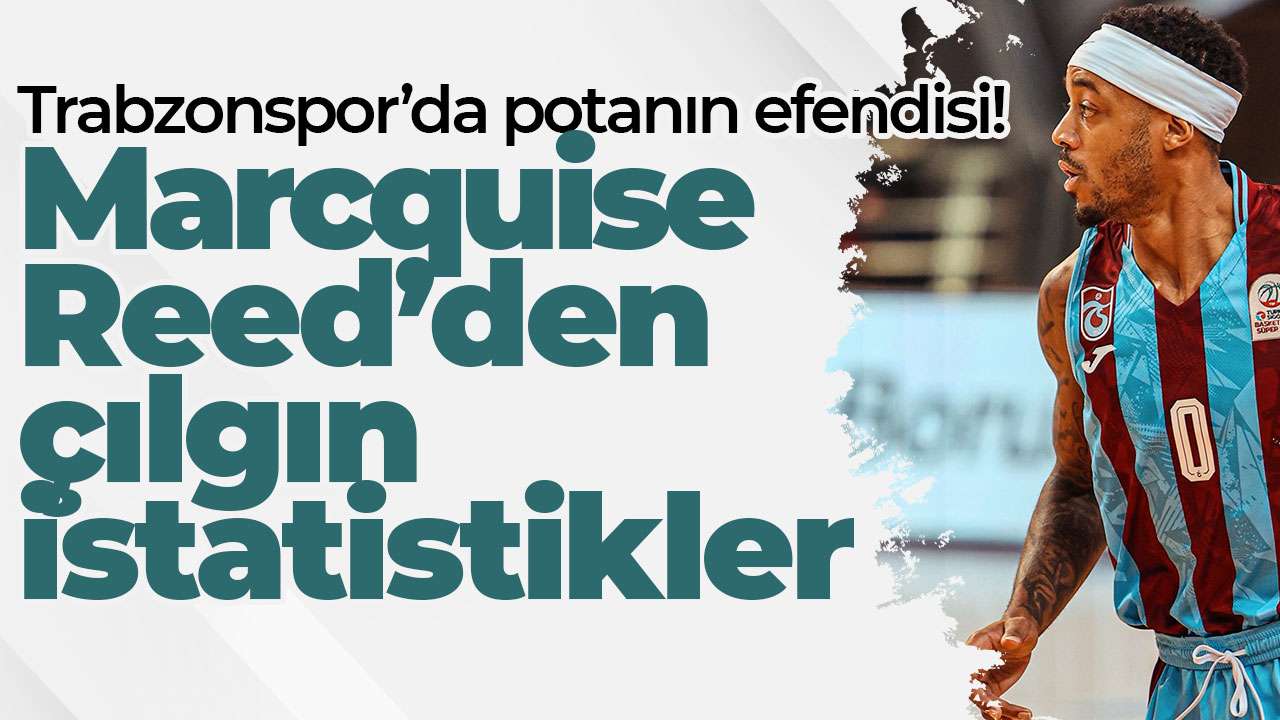 Trabzonspor’da potanın efendisi! Marcquise Reed’den çılgın istatistikler