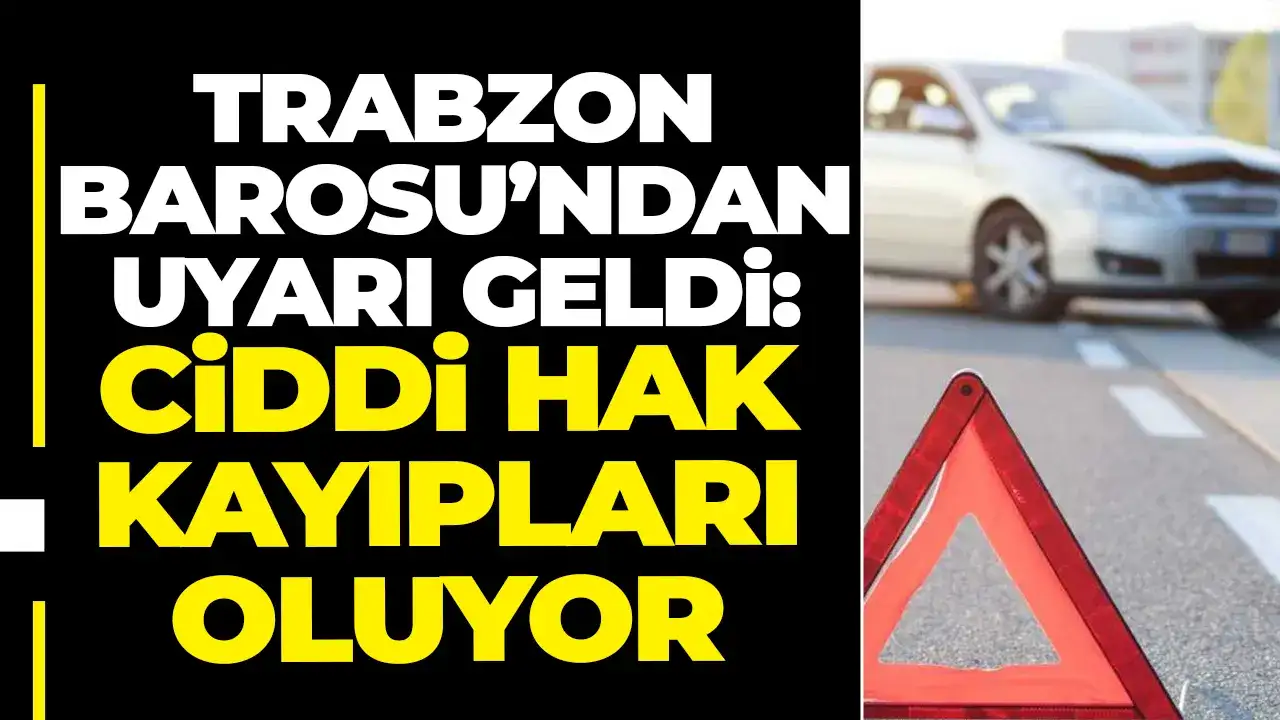 Trabzon Barosu’ndan uyarı geldi: Ciddi hak kayıpları oluyor