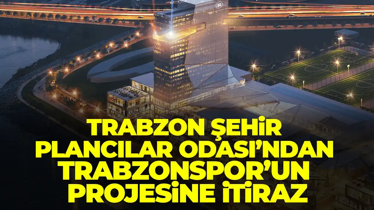 Trabzon Şehir Plancılar Odası’ndan Trabzonspor’un projesine itiraz