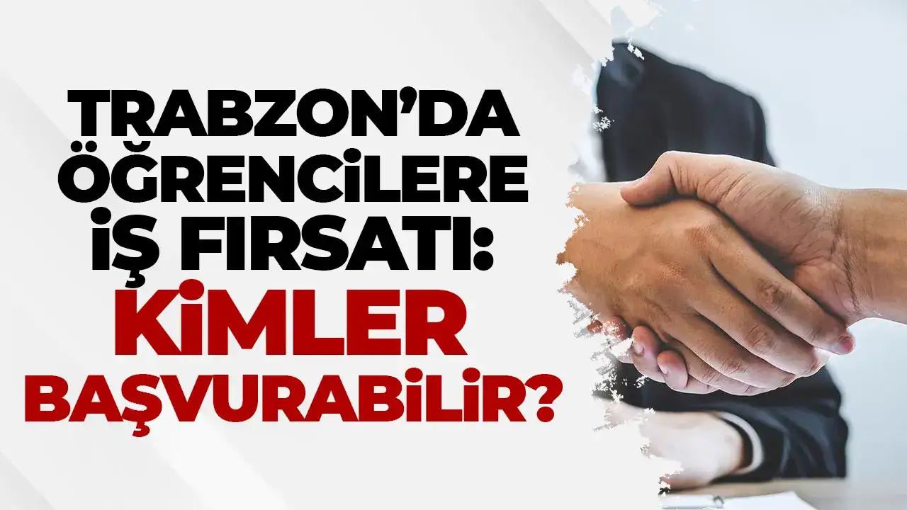 Trabzon’da öğrencilere iş fırsatı: Kimler başvurabilir?