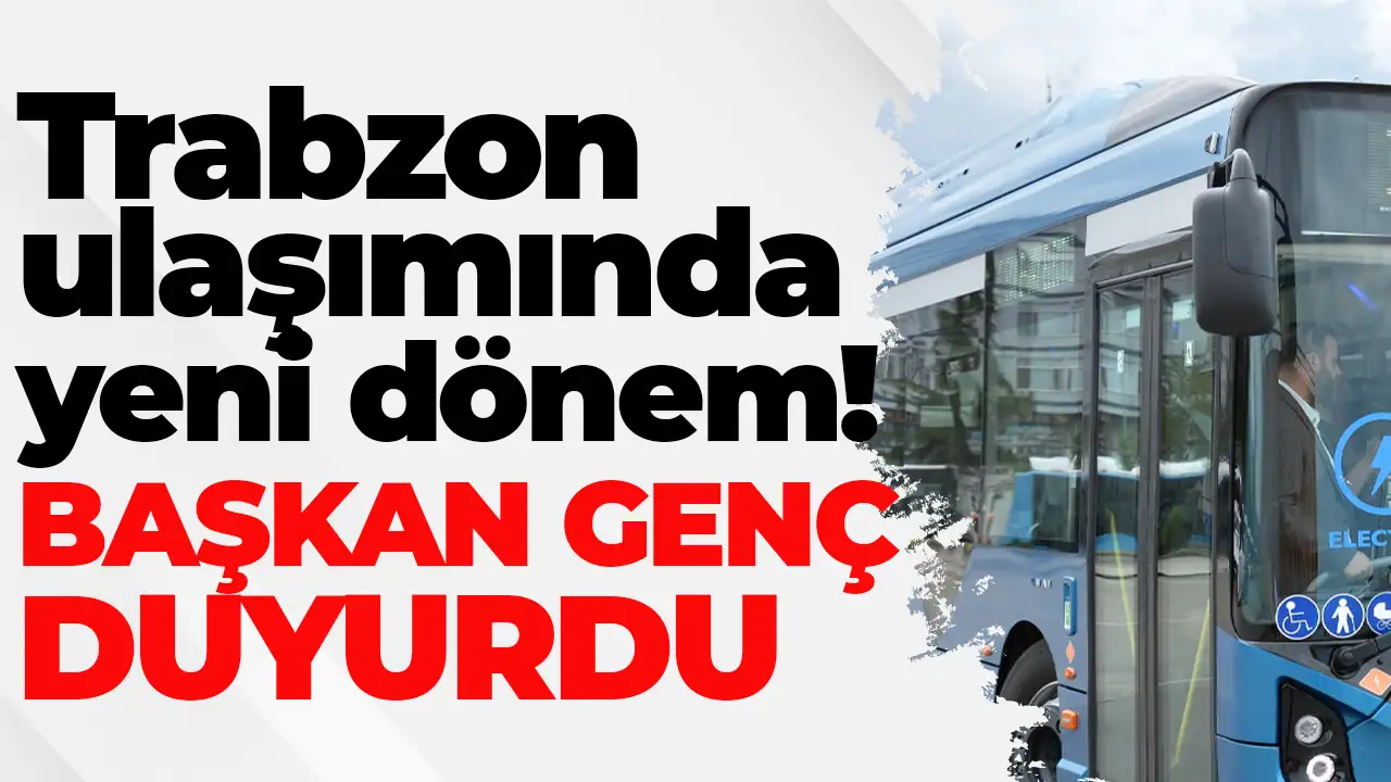 Trabzon ulaşımında yeni dönem: 28 elektrikli otobüs geliyor