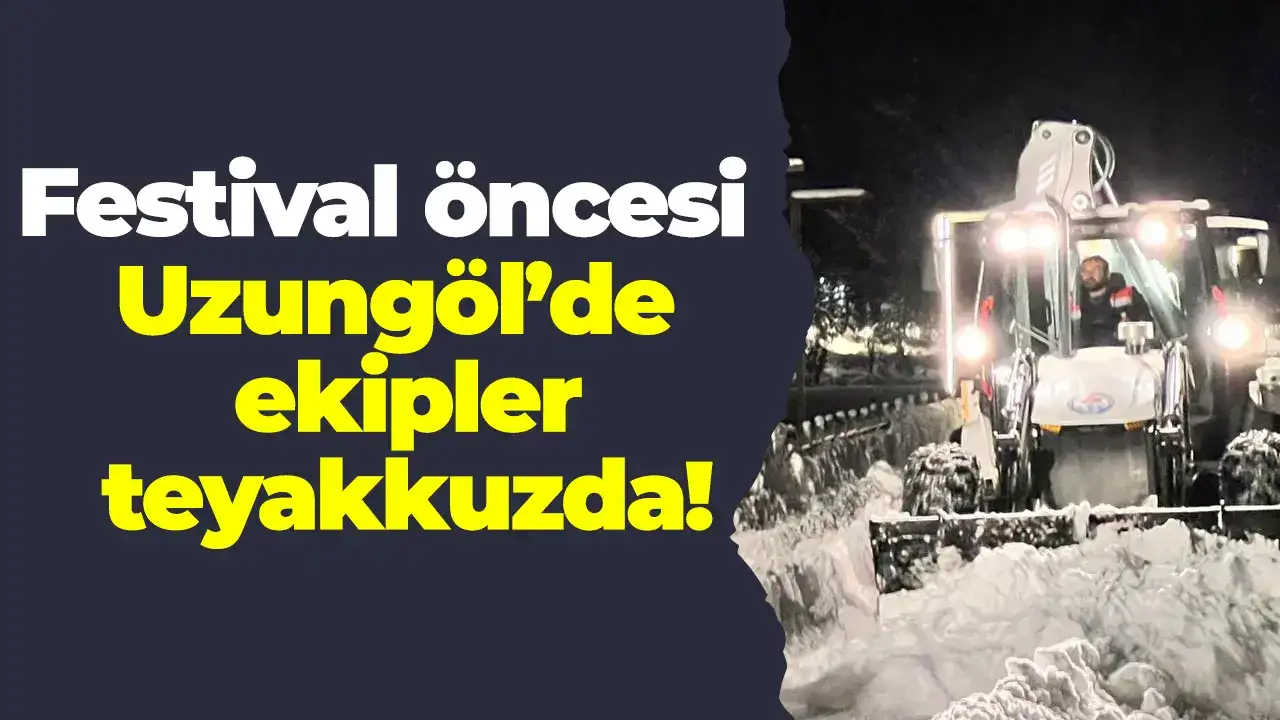 Festival öncesi Uzungöl’de ekipler teyakkuzda