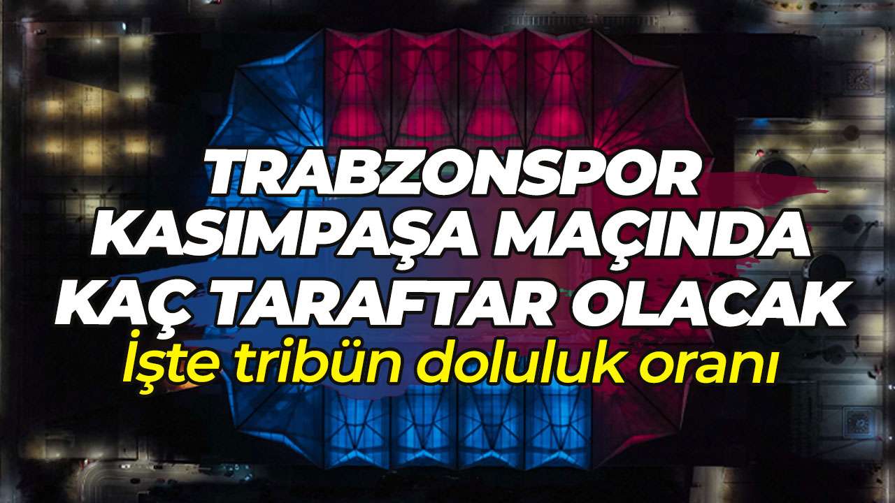 Trabzonspor – Kasımpaşa maçı için kaç bilet satıldı: İşte tribün doluluk oranı