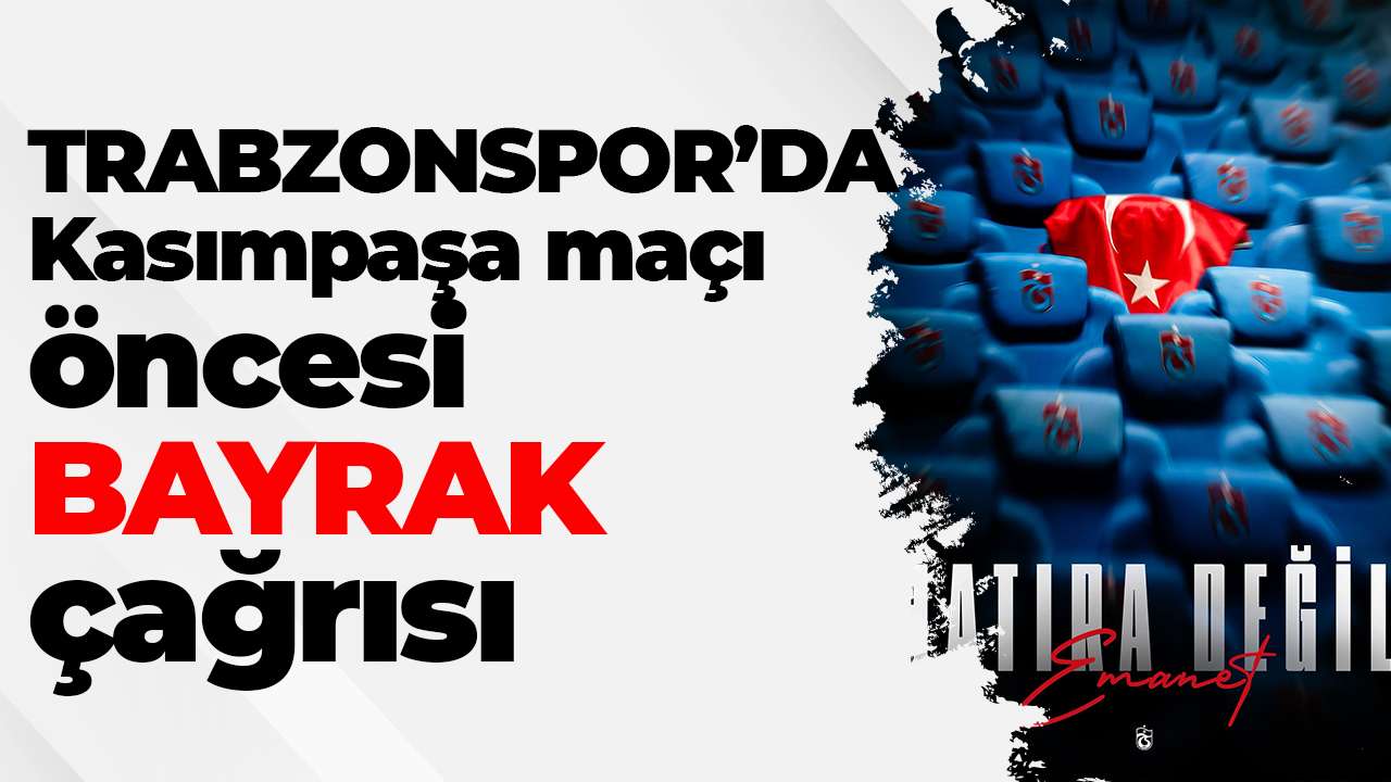 Trabzonspor’dan Kasımpaşa maçı öncesi bayrak çağrısı