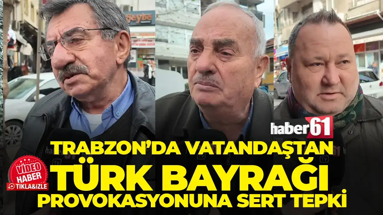 Trabzon’da vatandaştan Türk Bayrağı provokasyonuna sert tepki