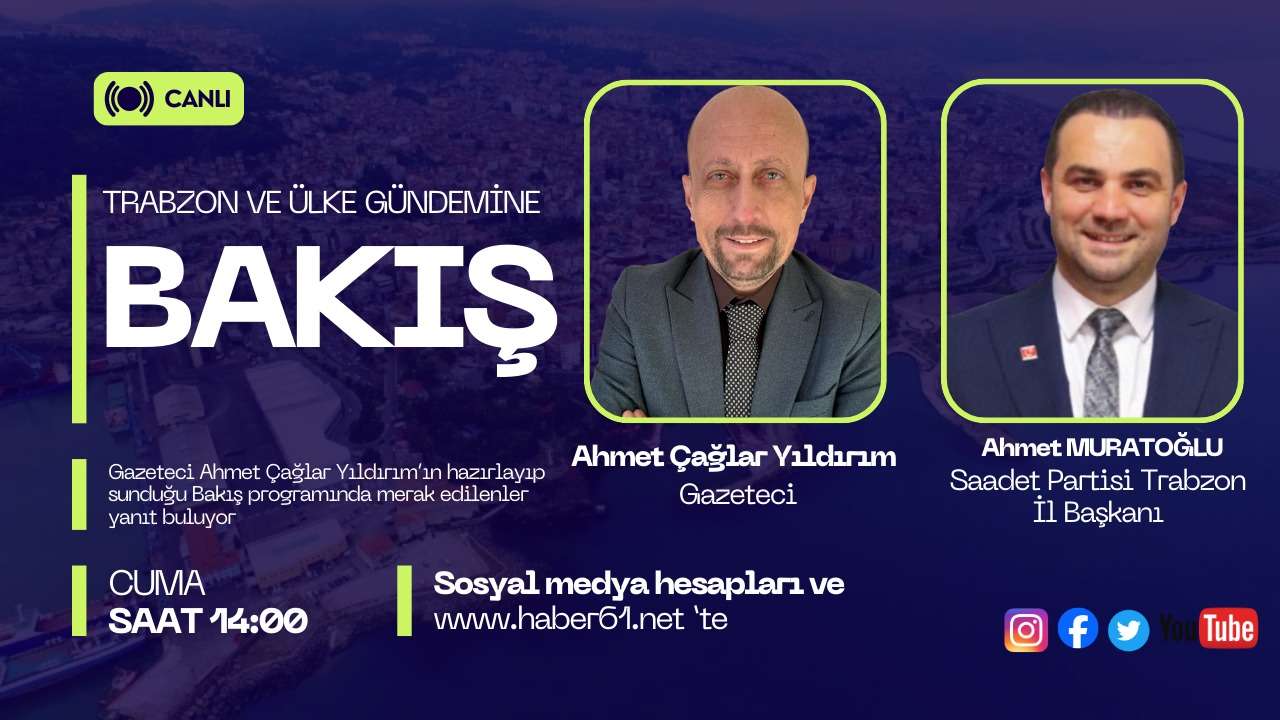 Trabzon ve ülke gündemi Bakış programı ile Haber61TV ekranların'da!