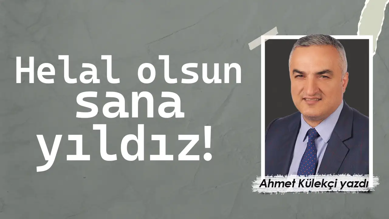 Helal olsun sana yıldız!