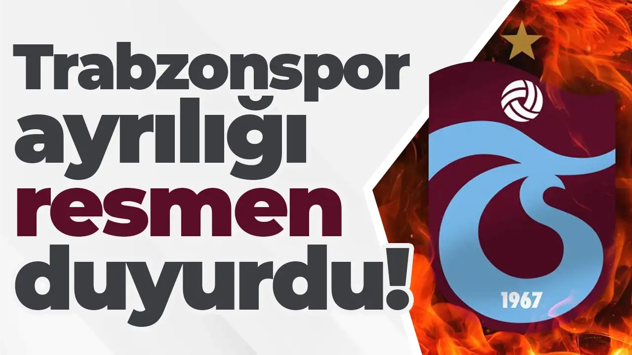 Trabzonspor ayrılığı resmen duyurdu