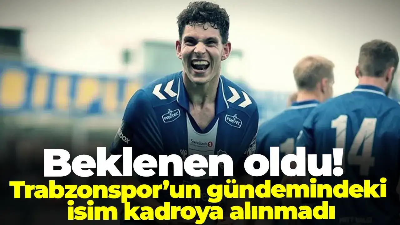 Beklenen oldu: Trabzonspor’un gündemindeki isim kadroya alınmadı