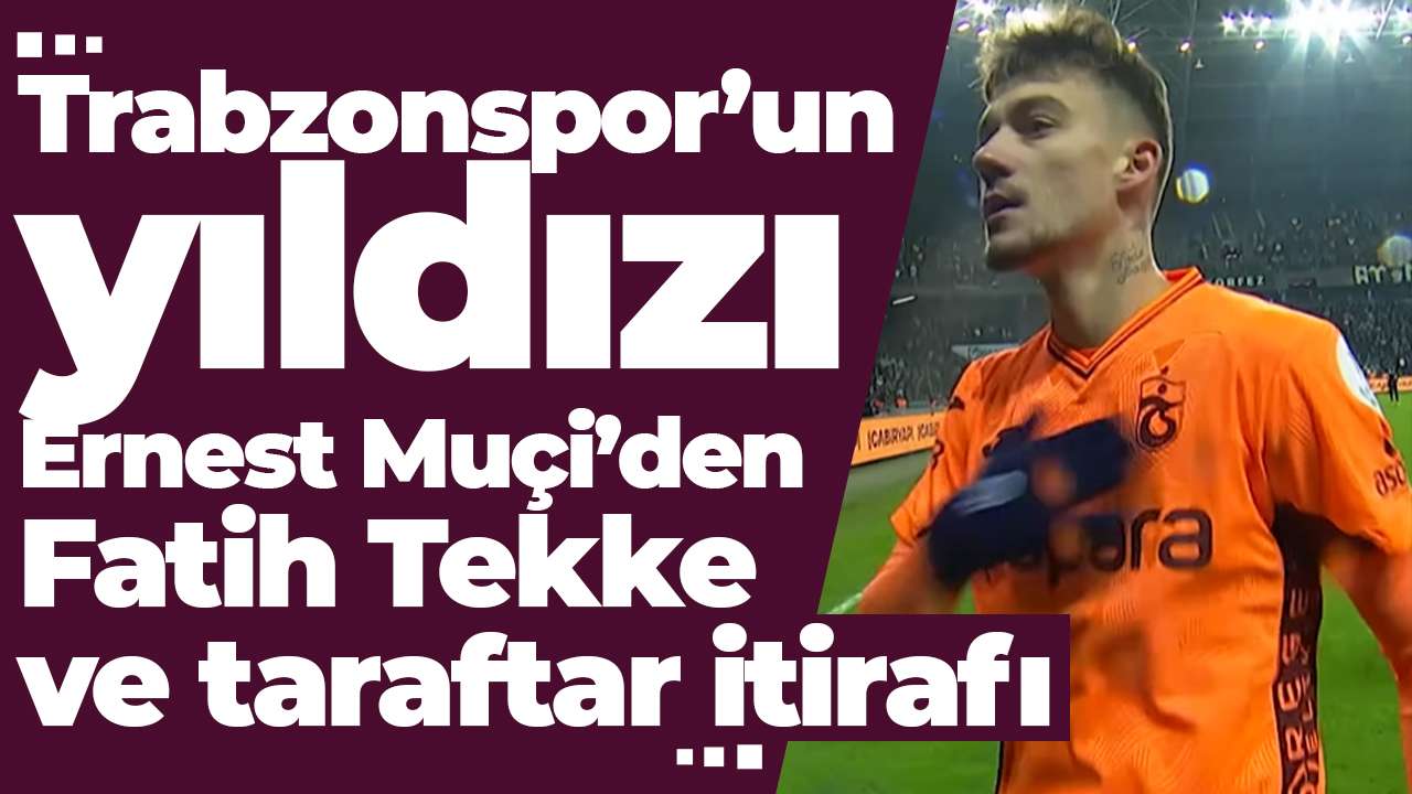 Trabzonspor’un yıldızı Ernest Muçi’den Fatih Tekke ve taraftar itirafı