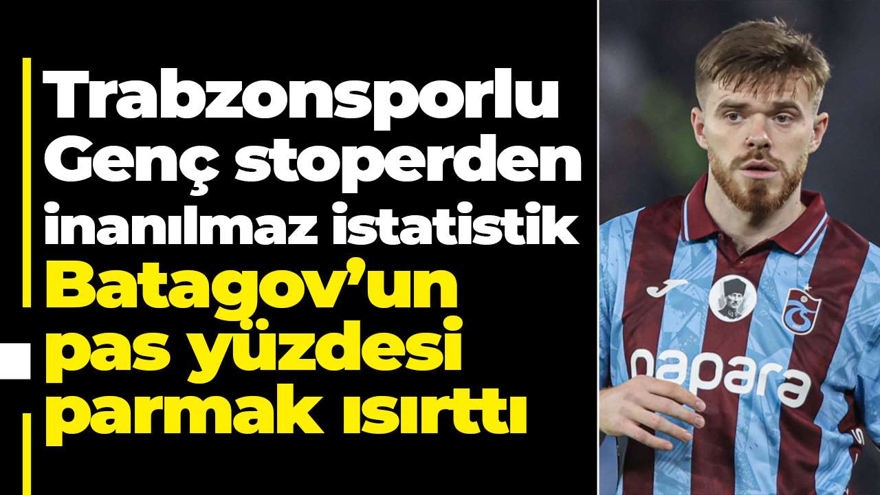 Trabzonsporlu Genç stoperden inanılmaz istatistik: Batagov’un pas yüzdesi parmak ısırttı