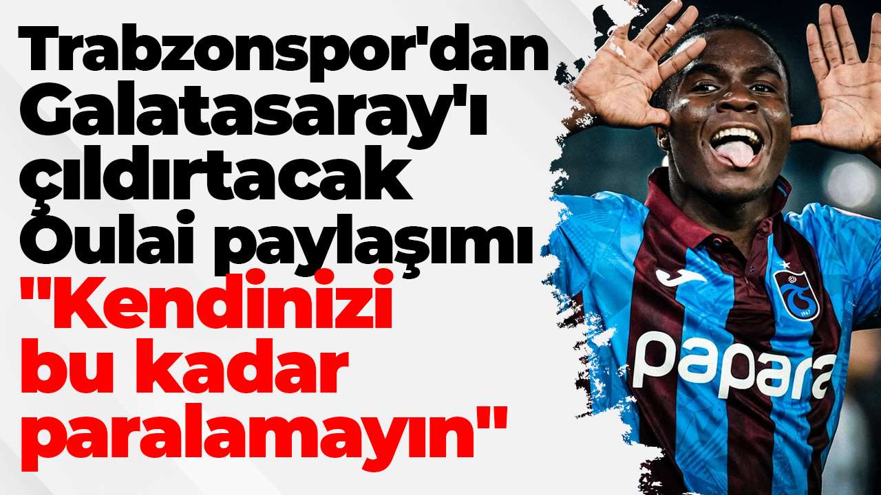 Trabzonspor'dan Galatasaray'a Oulai göndermesi: "Kendinizi bu kadar paralamayın"