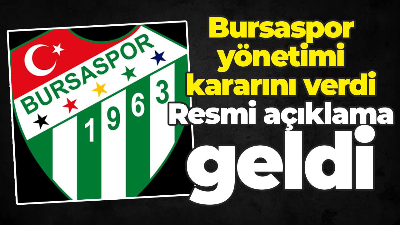 Bursaspor yönetimi kararını verdi: Resmi açıklama geldi