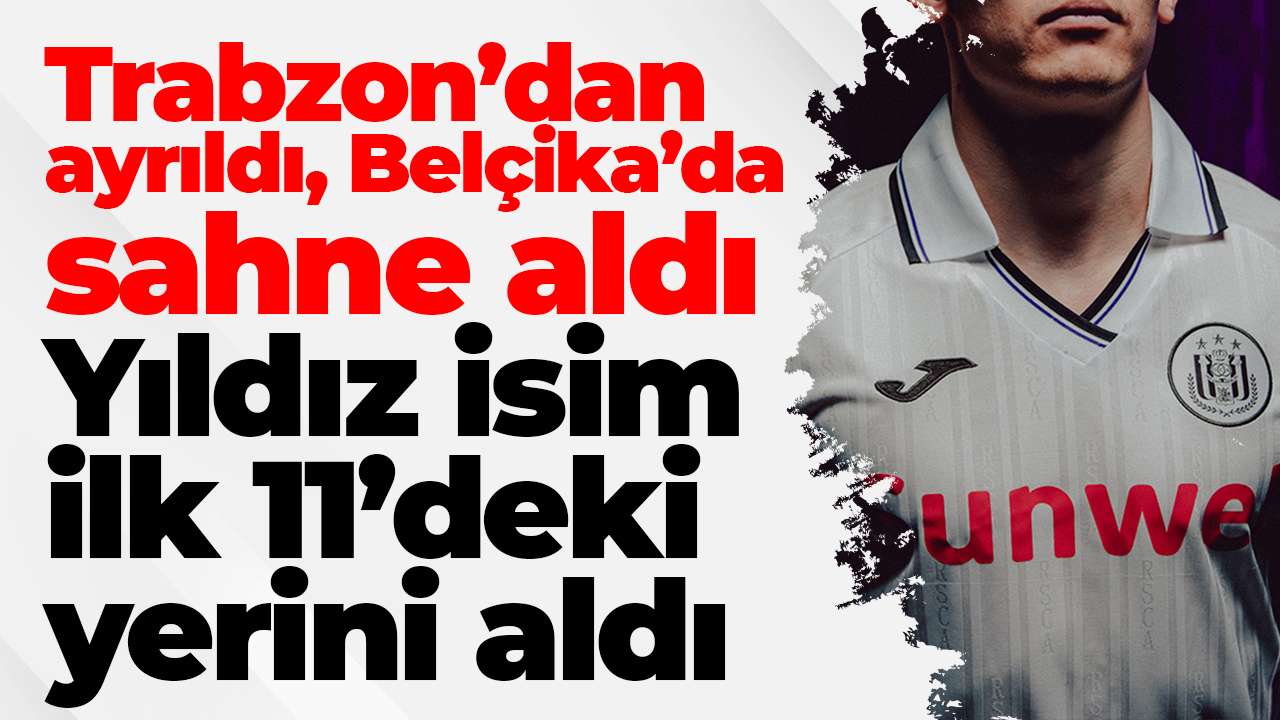Trabzon’dan ayrıldı, Belçika’da sahne aldı: Yıldız isim ilk 11’deki yerini aldı