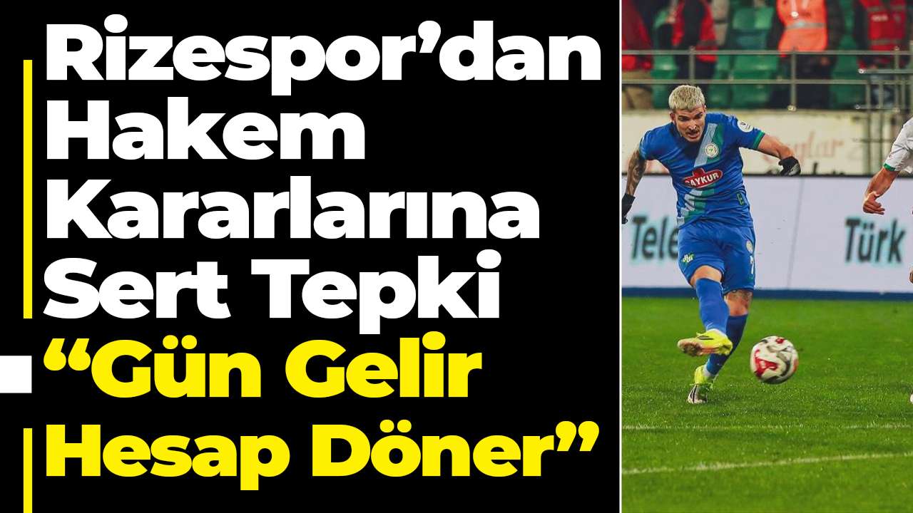 Rizespor’dan hakem kararlarına sert tepki: Gün gelir hesap döner