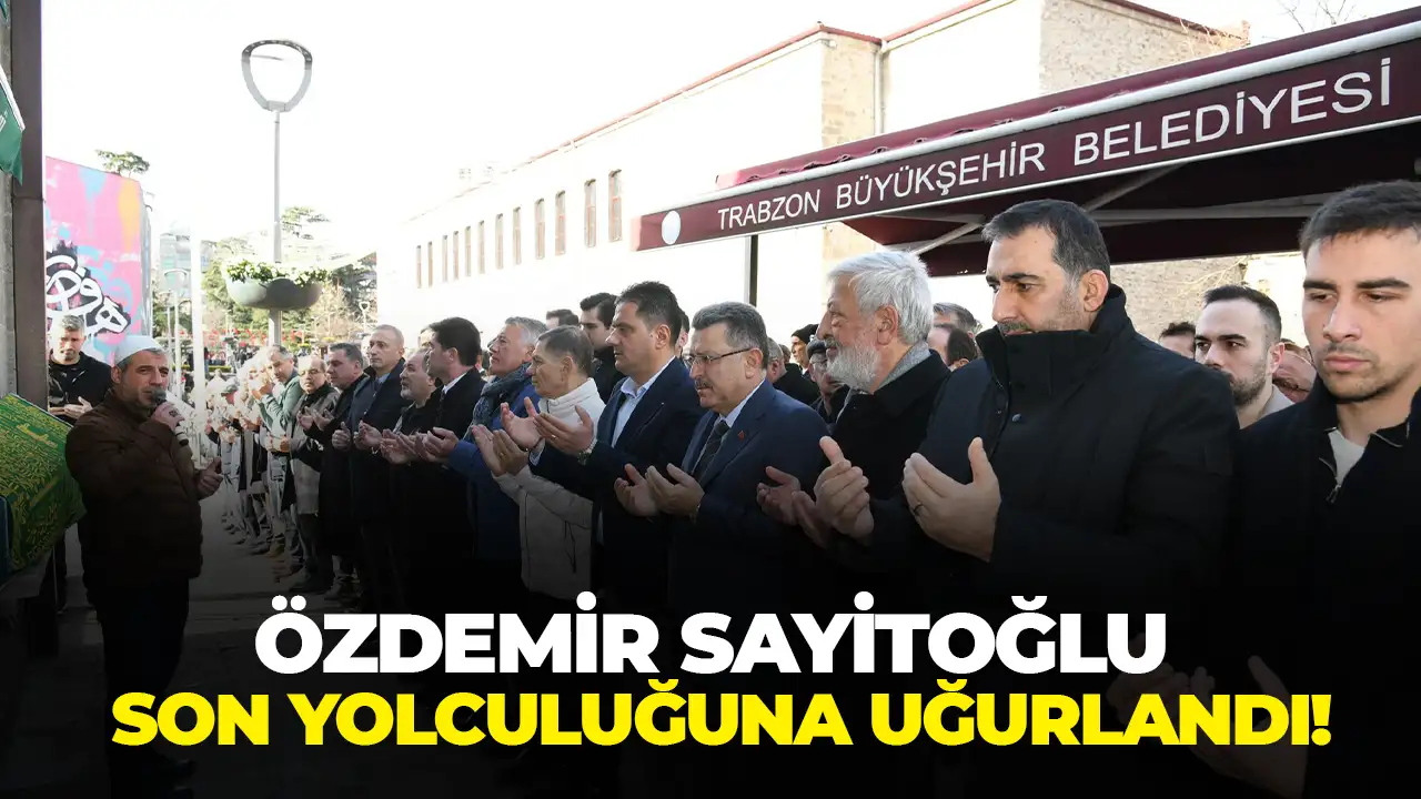 Özdemir Sayitoğlu son yolculuğuna uğurlandı