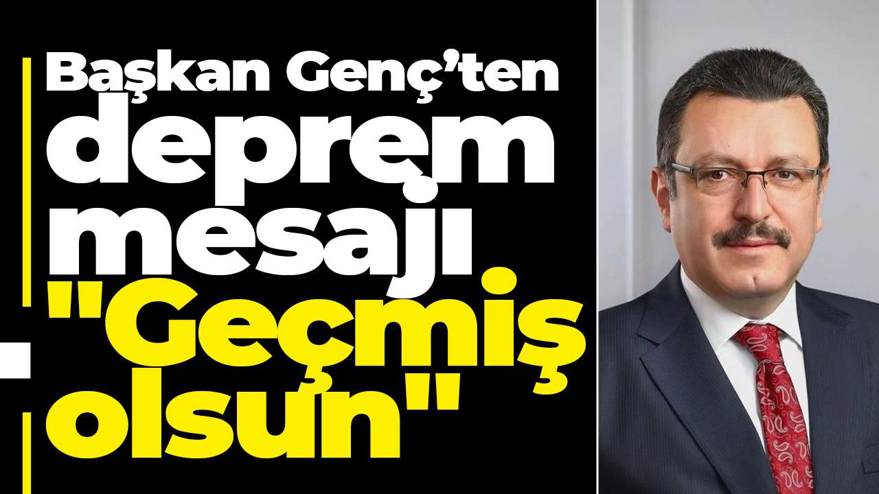 Başkan Genç’ten deprem mesajı "Geçmiş olsun"